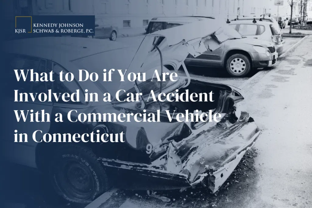 What to Do if You Are Involved in a Car Accident With a Commercial Vehicle in Connecticut